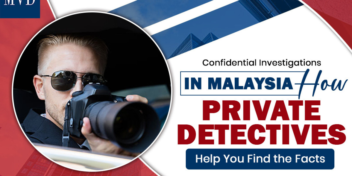 Confidential Investigations in Malaysia: How Private Detectives Help You Find the Facts