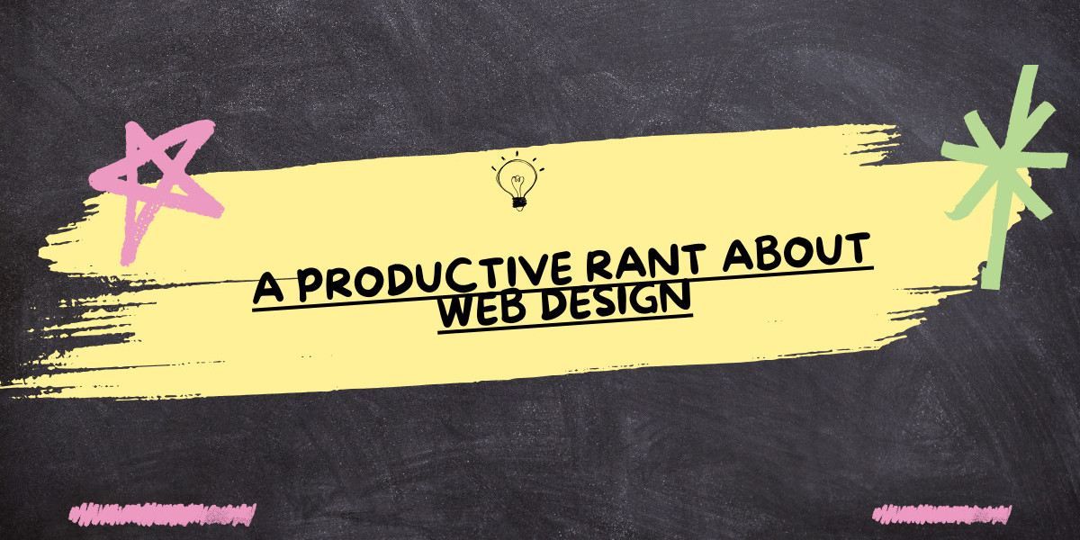 A Productive Rant About Web Design