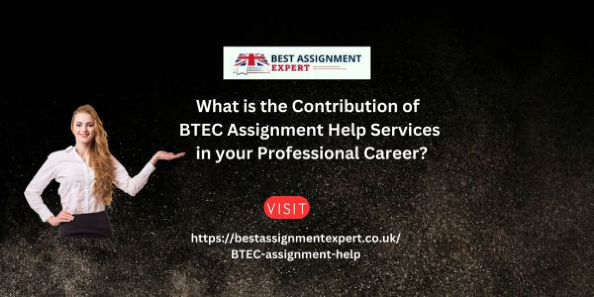 What is the Contribution of BTEC Assignment Help Services in your Professional Career?