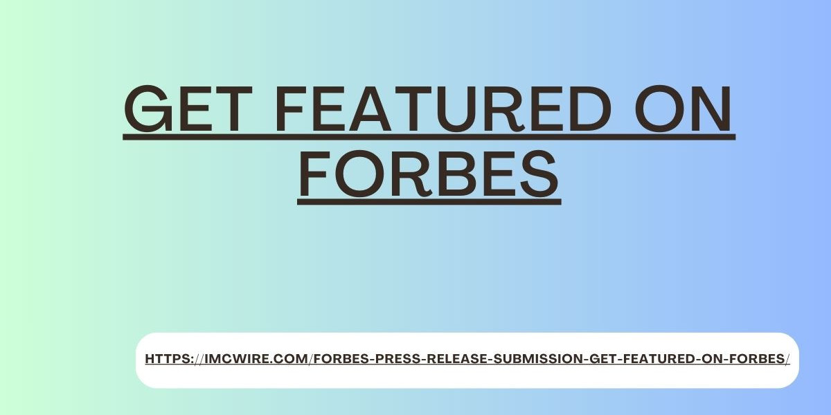 IMCWire's Guide to Becoming Forbes-Featured