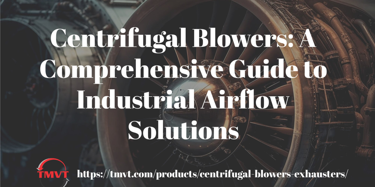 Centrifugal Blowers: A Comprehensive Guide to Industrial Airflow Solutions