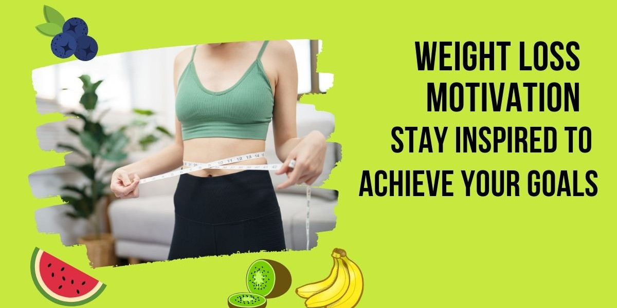 Weight Loss Motivation: Stay Inspired to Achieve Your Goals