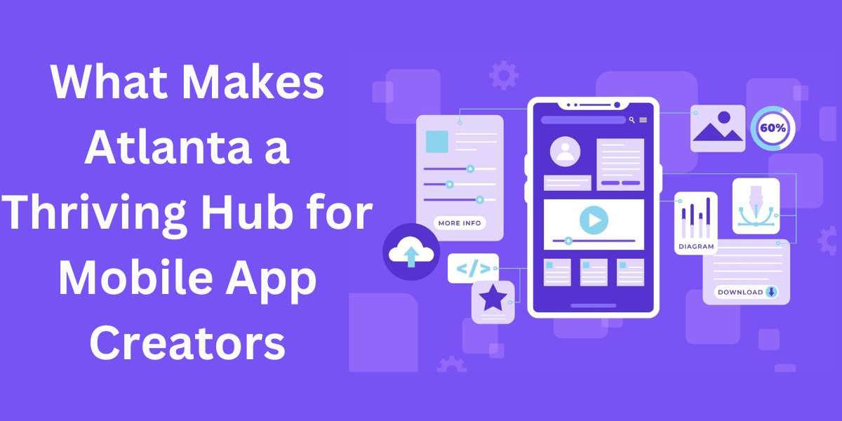 What Makes Atlanta a Thriving Hub for Mobile App Creators