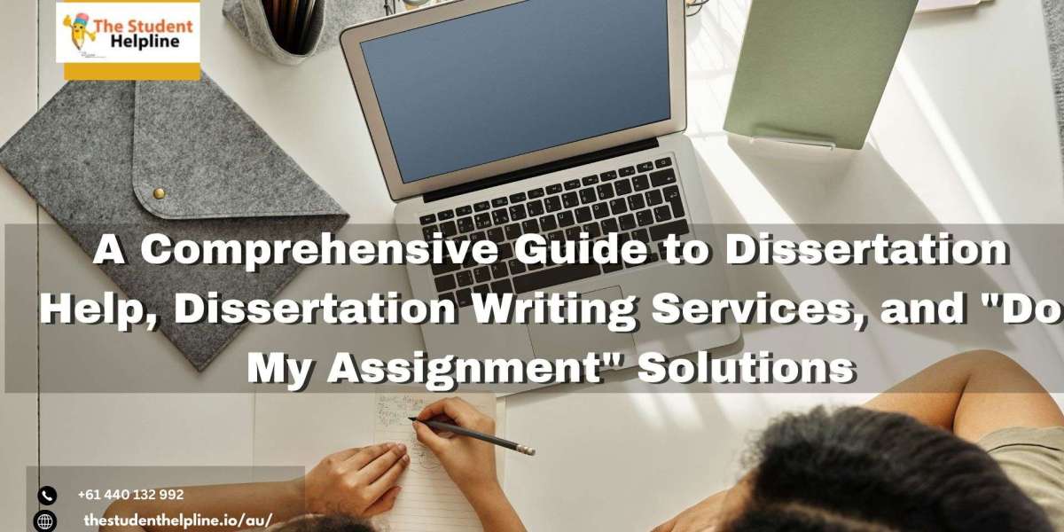 Comprehensive Guide to Dissertation Help, Dissertation Writing Services, and "Do My Assignment" Solutions