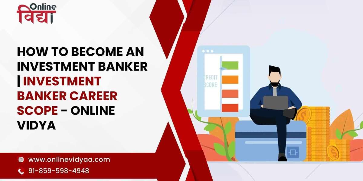 How to Become an Investment Banker | Investment Banker Career Scope - Online Vidya