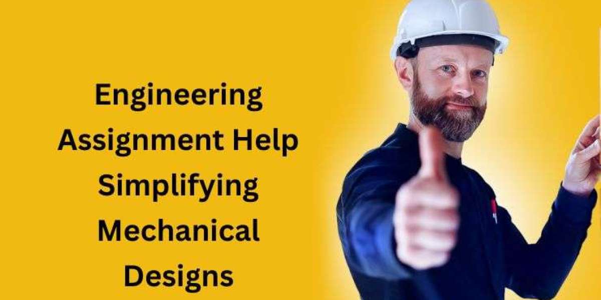 Engineering Assignment Help Simplifying Mechanical Designs