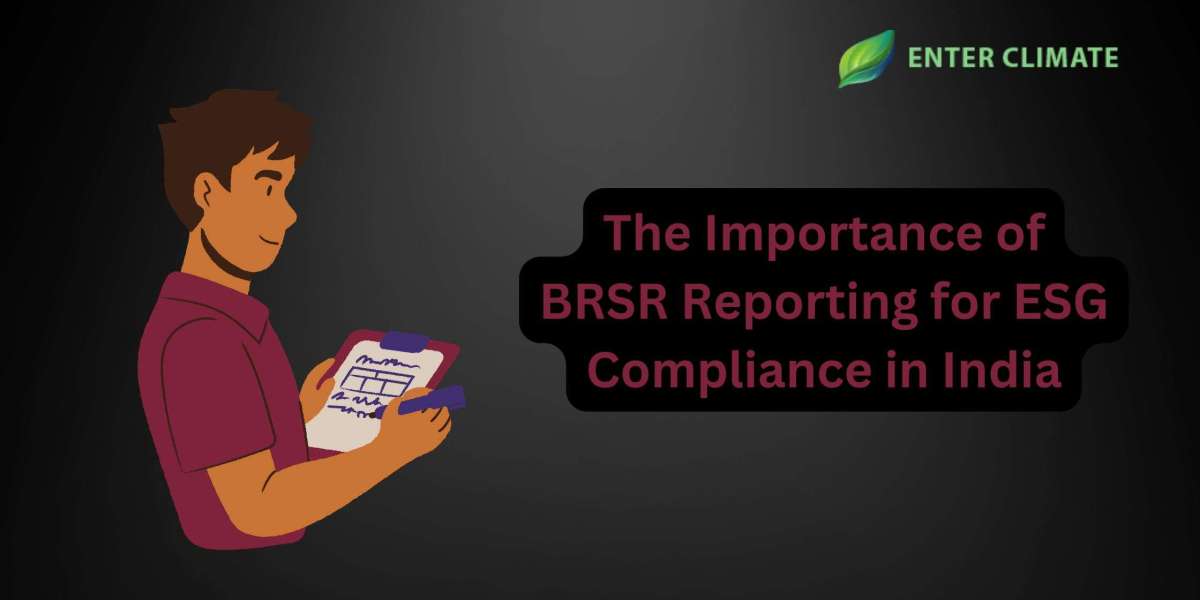 The Importance of BRSR Reporting for ESG Compliance in India