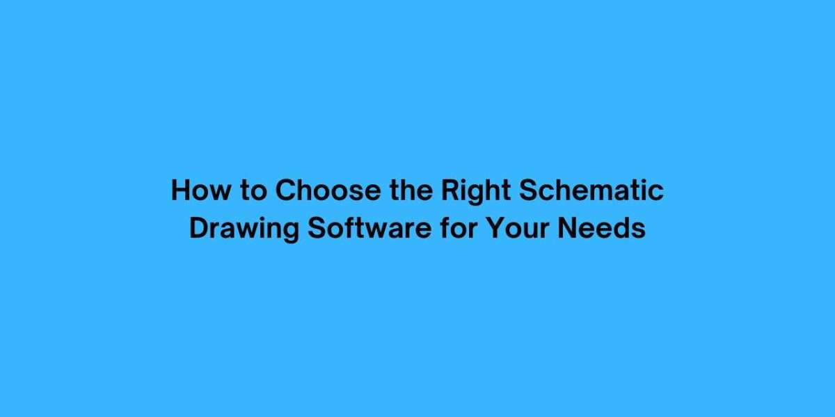 How to Choose the Right Schematic Drawing Software for Your Needs