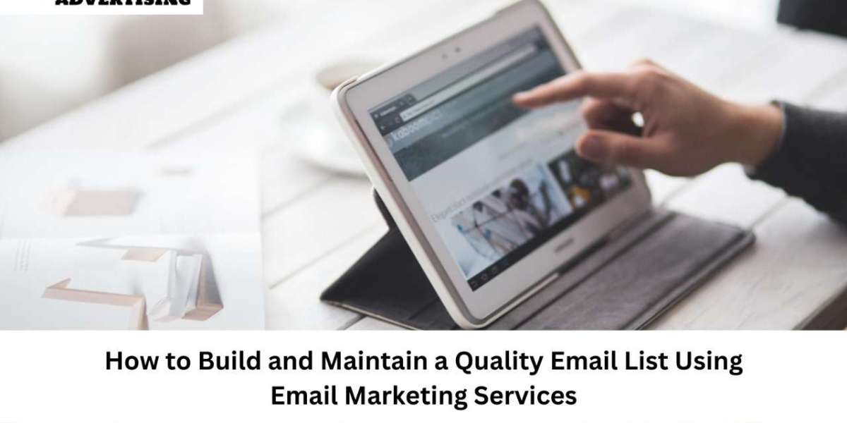 How to Build and Maintain a Quality Email List Using Email Marketing Services