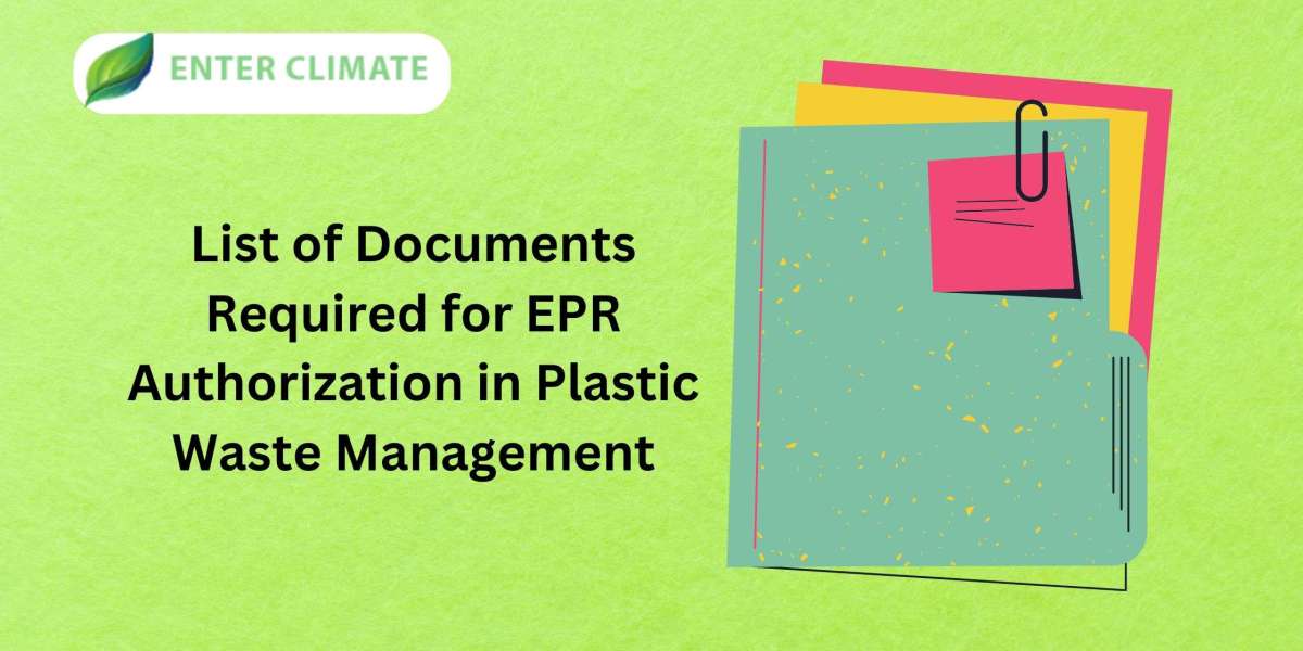 A Complete List of Documents Required for EPR Authorization in Plastic Waste Management