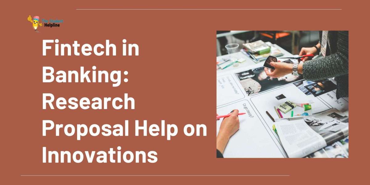 Fintech in Banking: Research Proposal Help on Innovations