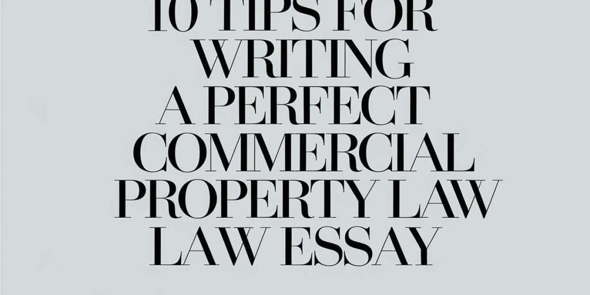 10 Tips For Writing A Perfect Commercial Property Law Essay