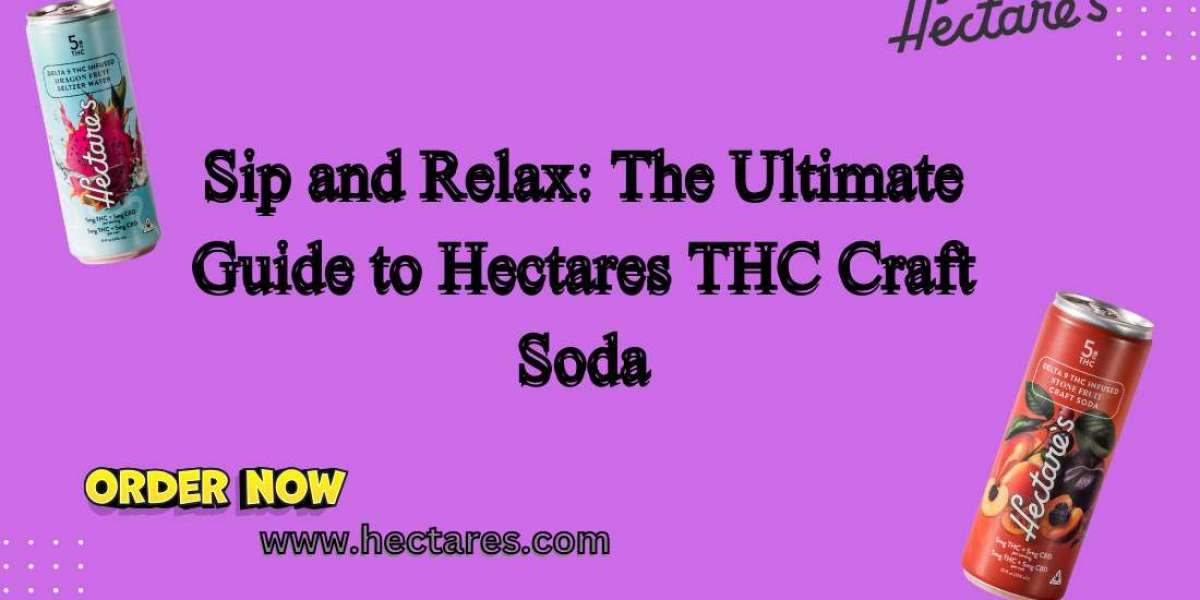 Sip and Relax: The Ultimate Guide to Hectares THC Craft Soda