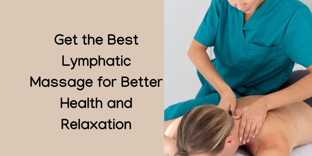 Get the Best Lymphatic Massage for Better Health and Relaxation