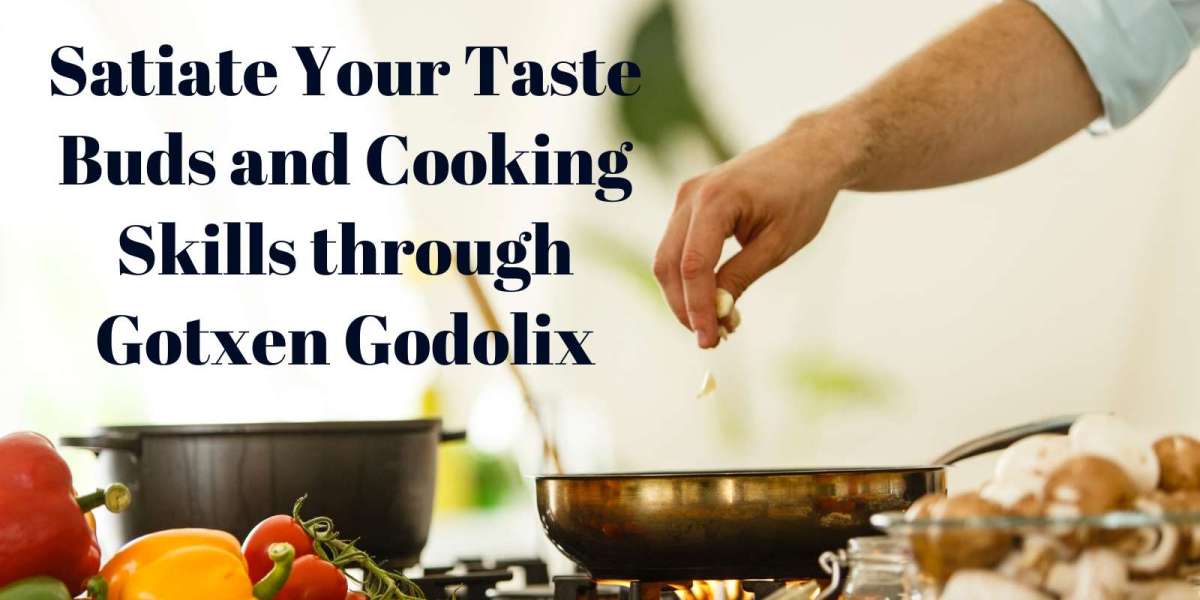 Satiate Your Taste Buds and Cooking Skills through Gotxen Godolix
