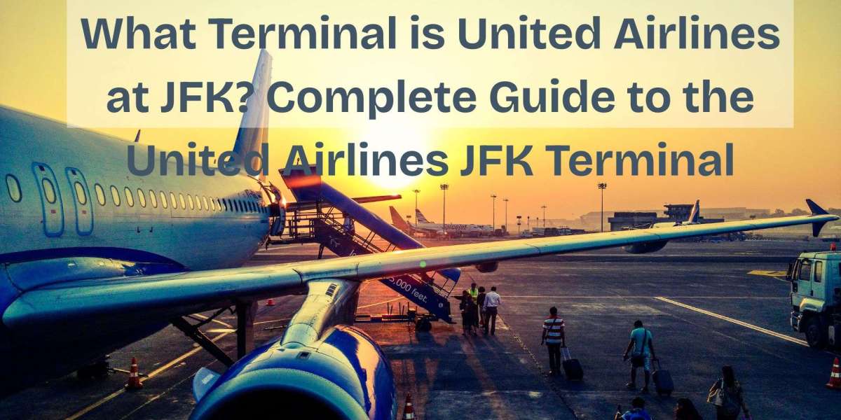 What Terminal is United Airlines at JFK? Complete Guide to the United Airlines JFK Terminal