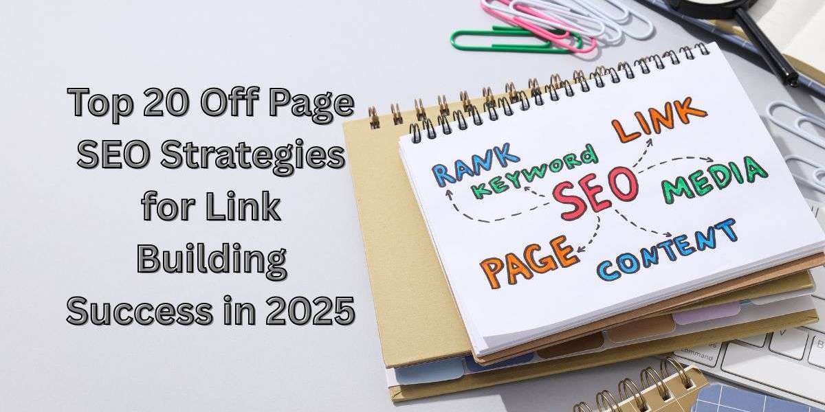 Top 20 Off Page SEO Strategies for Link Building Success in 2025