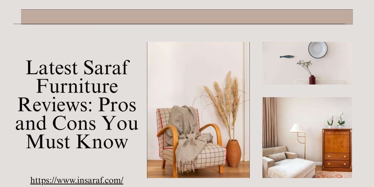 Latest Saraf Furniture Reviews: Pros and Cons You Must Know