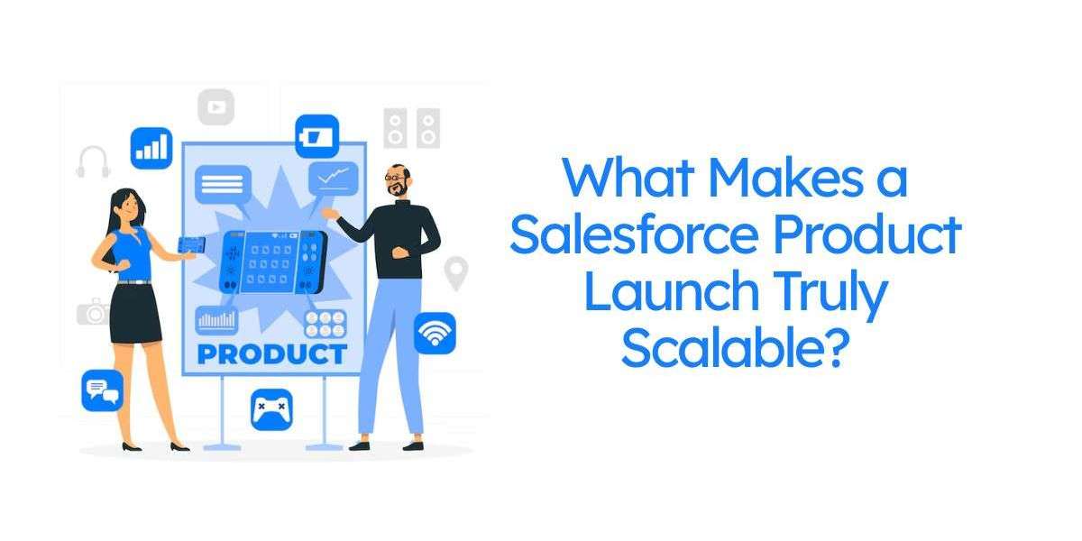 What Makes a Salesforce Product Launch Truly Scalable?