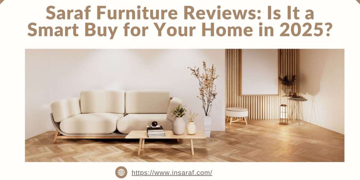 Saraf Furniture Reviews- Is It a Smart Buy for Your Home in 2025?