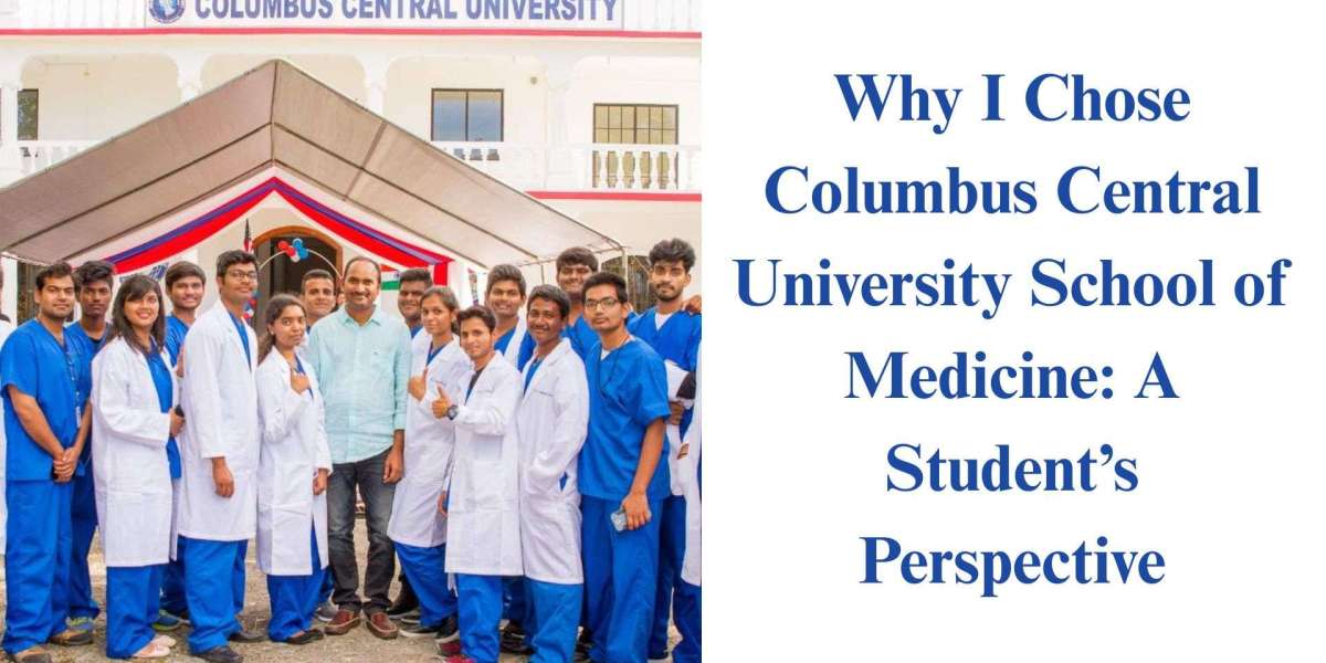 Why I Chose Columbus Central University School of Medicine: A Student’s Perspective